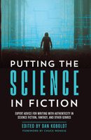 Putting the Science in Fiction: Expert Advice for Writing with Authenticity in Science Fiction, Fantasy, & Other Genres 1440353387 Book Cover
