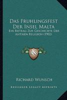 Das Fr�hlingsfest Der Insel Malta: Ein Beitrag Zur Geschichte Der Antiken Religion 1160361673 Book Cover