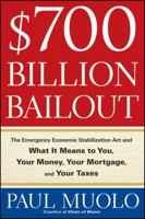 $700 Billion Bailout: The Emergency Economic Stabilization Act of 2009 and What It Means to You, Your Taxes, Your Mortgage and Your Money 0470462566 Book Cover
