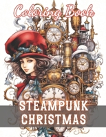 Steampunk Christmas Coloring Book: 100+ New and Exciting Designs B0CS6G85H6 Book Cover