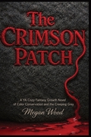 The Crimson Patch: A YA Cozy Fantasy Growth Novel of Color Conservation and the Creeping Grey (The Weavers of Hemlock) B0H1TDQJCS Book Cover
