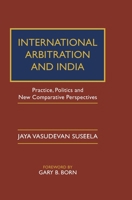 International Arbitration and India: Practice, Politics, and New Comparative Perspectives 1009514237 Book Cover