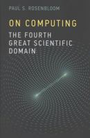 On Computing: The Fourth Great Scientific Domain 0262018322 Book Cover