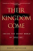 Their Kingdom Come: Inside the Secret World of Opus Dei 0312357605 Book Cover