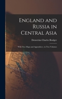 England and Russia in Central Asia: With Two Maps and Appendices; in Two Volumes 1015045669 Book Cover