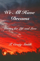 We All Have  Dreams: Poetry for Life and Love 1698505639 Book Cover