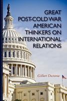 Great Post Cold War American Thinkers On International Relations 145376447X Book Cover