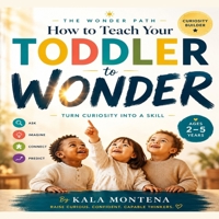The Wonder Path: How to Teach Your Toddler to Wonder: Turn Curiosity Into a Skill (Science Based - Ages 2-5 Years) B0H1WYYW43 Book Cover