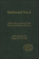 Redirected Travel: Alternative Journeys and Places in Biblical Studies. Journal for the Study of the Old Testament Supplement Series, Volume 382. 0826467660 Book Cover