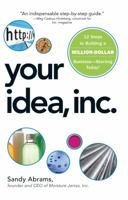 Your Idea, Inc.: 12 Steps to Building a Million Dollar Business - Starting Today! 1598699091 Book Cover