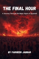 THE FINAL HOUR: A Journey Through the Major Signs of Qiyamah B0GX6B7LLT Book Cover