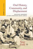 Oral History, Community, and Displacement: Imagining Memories in Post-Apartheid South Africa 1349291781 Book Cover
