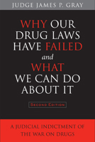 Why Our Drug Laws Have Failed and What We Can Do About It: A Judicial Indictment of the War on Drugs 1566398606 Book Cover
