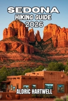 SEDONA HIKING GUIDE 2026: Red Rock Trails, Hidden Gems & The Inner Summit. (WILD HORIZON TREKKING SERIES - ESSENTIAL GUIDE TO SCENIC TRAILS AND HIDDEN PATHS) B0H4ZJX94F Book Cover