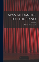 Spanish dances, for the piano - Primary Source Edition 1018544569 Book Cover