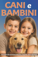 Cani e Bambini: Una Guida alla Convivenza Educativa, Empatica, Sana e Duratura tra il tuo Bambino e il suo Amico a Quattro Zampe (Amici a Quattro Zampe) B0FGQBGSKK Book Cover