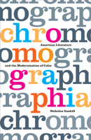 Chromographia: American Literature and the Modernization of Color 1517903491 Book Cover