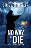 No Way To Die: A John Santana Mystery B0CGTTCC48 Book Cover