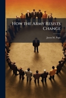 How the Army Resists Change 1288253184 Book Cover