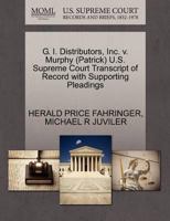 G. I. Distributors, Inc. v. Murphy (Patrick) U.S. Supreme Court Transcript of Record with Supporting Pleadings 1270565508 Book Cover