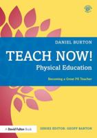 Teach Now! Physical Education: Becoming a Great PE Teacher 1138080349 Book Cover