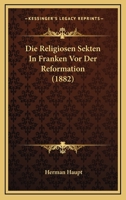 Die Religi�sen Sekten in Franken VOR Der Reformation (Classic Reprint) 1141280663 Book Cover