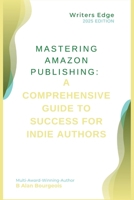 Mastering Amazon Publishing: A Comprehensive Guide to Success for Indie Authors B0DT4VCK8L Book Cover