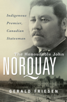 The Honourable John Norquay: Indigenous Premier, Canadian Statesman 1772840580 Book Cover
