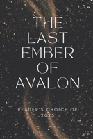 The Last Ember of Avalon: It is an epic dark fantasy tale woven from ash, fire, and forgotten truth. B0F9LLS8F6 Book Cover