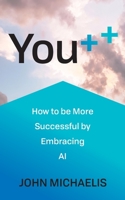 You++: How to be More Successful by Embracing AI 1784529192 Book Cover