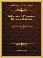 Additamenta Ad Thesaurum Literaturae Botanicae: Index Librorum Botanicorum (1859) 1169597777 Book Cover