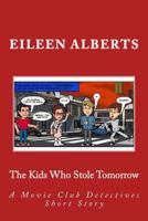 The Kids Who Stole Tomorrow: A Movie Club Detectives Short Story 1502312522 Book Cover