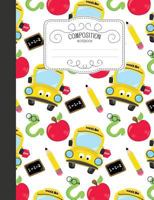 Composition Notebook: Cute Wide Ruled Comp Books for School - Schoolbus Apple and Bookwork 1797836544 Book Cover