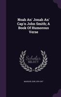 Noah An' Jonah An' Cap'n John Smith: A Book Of Humorous Verse 1293964905 Book Cover
