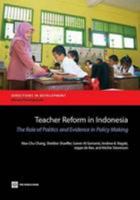 Teacher Reform in Indonesia: The Role of Politics and Evidence in Policy Making 0821398296 Book Cover