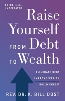 Raise Yourself from Debt to Wealth 1951503279 Book Cover