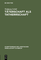 Taterschaft ALS Tatherrschaft: Erweiterte Fassung Eines Vortrages Gehalten VOR Der Juristischen Gesellschaft Zu Berlin Am 22. Januar 1992 3110144816 Book Cover
