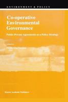Co-operative Environmental Governance: Public-Private Agreements as a Policy Strategy 0792351487 Book Cover