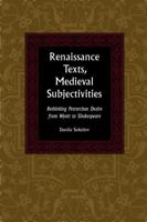 Renaissance Texts, Medieval Subjectivities: Rethinking Petrarchan Desire from Wyatt to Shakespeare 0820704970 Book Cover