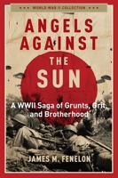 Angels Against the Sun: A WWII Saga of Grunts, Grit, and Brotherhood 1684515076 Book Cover