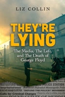 They're Lying: The Media, The Left, and The Death of George Floyd B0BJNG6N8D Book Cover
