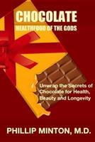Chocolate: Healthfood of the Gods: Unwrap the Secrets of Chocolate for Health, Beauty, and Longevity 1456532375 Book Cover