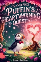 The Puffin's Heartwarming Quest: A Magical Tale of Friendship, Courage, and a Puffin's Heartwarming Surprise (Axel the Axolotl's Festive Adventure) B0H38QVYKK Book Cover
