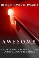 A.W.E.S.O.M.E.: Acronyms With Easy Solutions Over Mediocre Existence 1480087998 Book Cover
