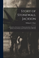 Story of Stonewall Jackson: A Narrative of the Career of Thomas Jonathan (Stonewall) Jackson, from Written and Verbal Accounts of His Life ... 1017390398 Book Cover