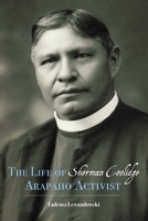 The Life of Sherman Coolidge, Arapaho Activist 1496233476 Book Cover