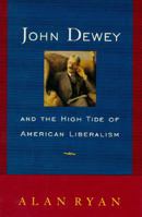 John Dewey And The High Tide Of American Liberalism 0393315509 Book Cover