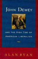 John Dewey And The High Tide Of American Liberalism 0393037738 Book Cover