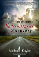The Adventure of Supernatural Discovery: A Handbook on Receiving Divine Encounters 0615408036 Book Cover