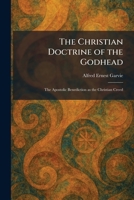 The Christian Doctrine of the Godhead: The Apostolic Benediction as the Christian Creed 1025552776 Book Cover